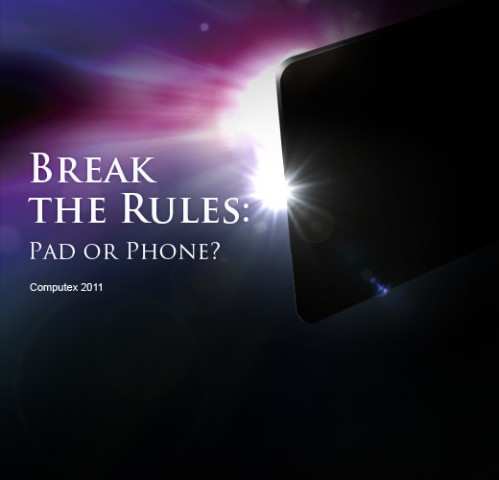 'Break the Rules -Pad or Phone? Computex 2011' - damit verrät Asus schon, dass es beides sein wird. (Bild: Asus)