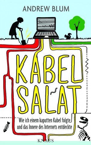 Kabelsalat - Wie ich einem kaputten Kabel folgte und das Innere des Internets entdeckte. Andrew Blum. Knaus Verlag, 2012. 19,99 Euro. (Bild: Kaus Verlag)